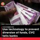 Use technology to prevent diversion of funds, CVC tells banks