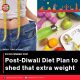Post-Diwali Diet Plan to shed that extra weight