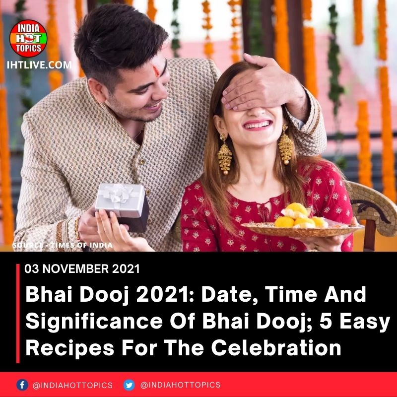 Bhai Dooj 2021: Date, Time And Significance Of Bhai Dooj; 5 Easy Recipes For The Celebration