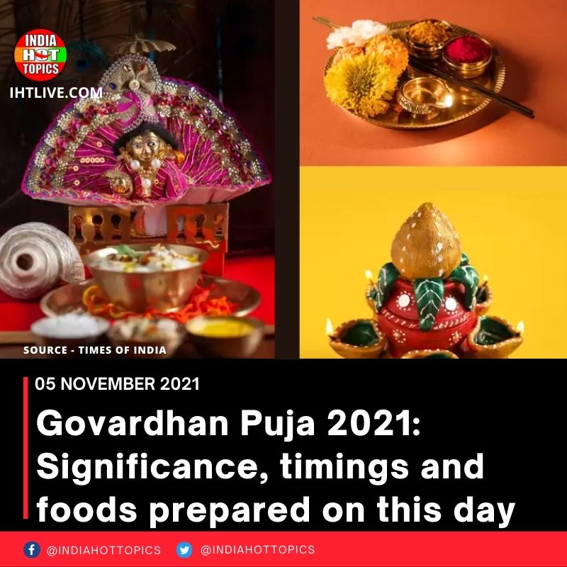 Govardhan Puja 2021: Significance, timings and foods prepared on this day
