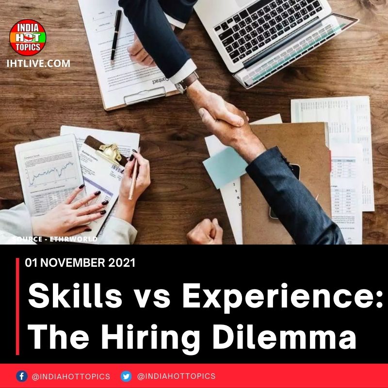 Skills vs Experience: The Hiring Dilemma