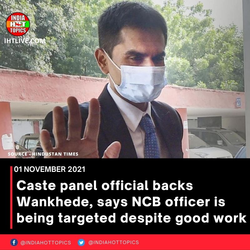 Caste panel official backs Wankhede, says NCB officer is being targeted despite good work