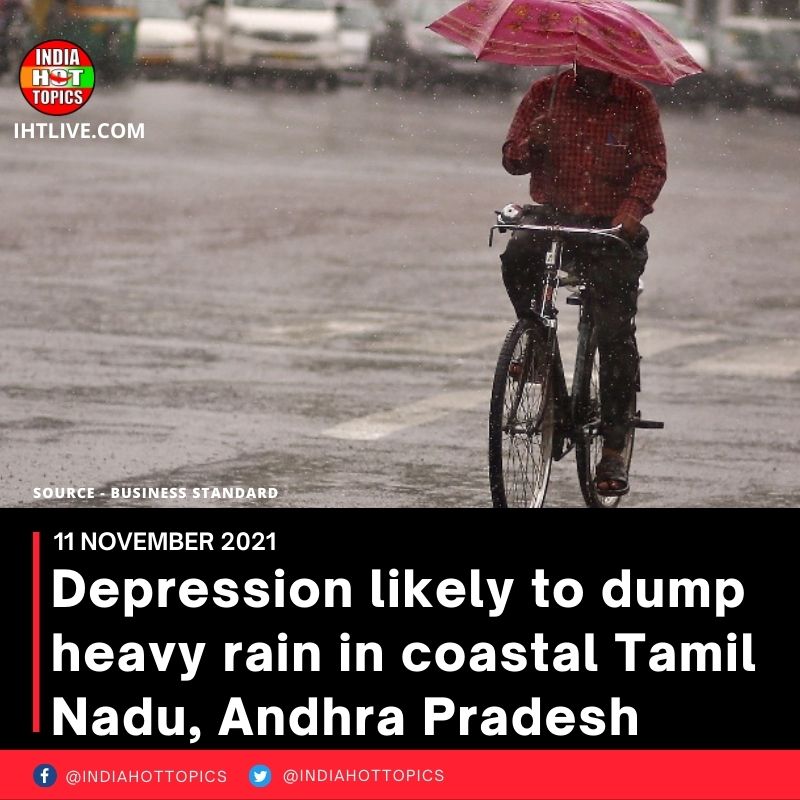 Depression likely to dump heavy rain in coastal Tamil Nadu, Andhra Pradesh