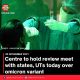 Centre to hold review meet with states, UTs today over omicron variant