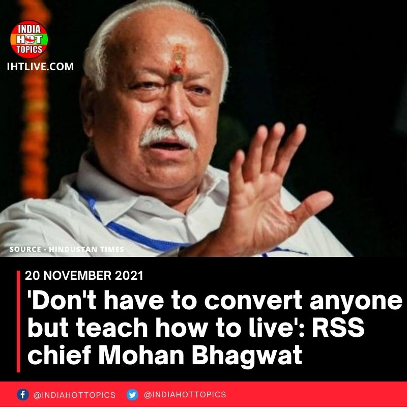 ‘Don’t have to convert anyone but teach how to live’: RSS chief Mohan Bhagwat