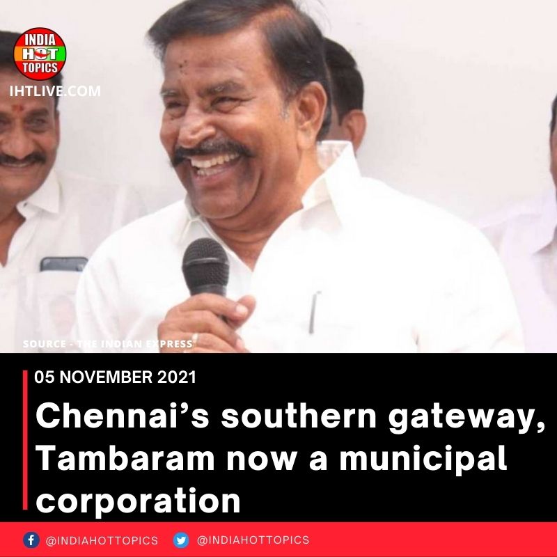 Chennai’s southern gateway, Tambaram now a municipal corporation