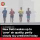 New Delhi wakes up to ‘poor’ air quality; partly cloudy sky predicted today