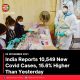 India Reports 10,549 New Covid Cases, 15.6% Higher Than Yesterday