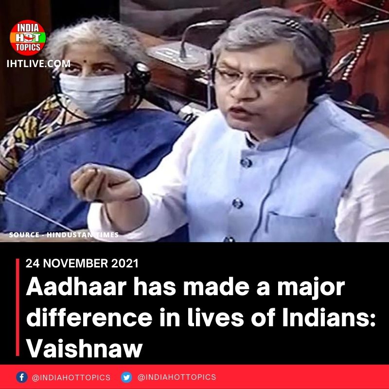 Aadhaar has made a major difference in lives of Indians: Vaishnaw