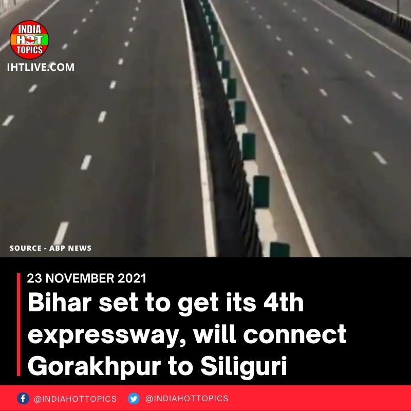 Bihar set to get its 4th expressway, will connect Gorakhpur to Siliguri
