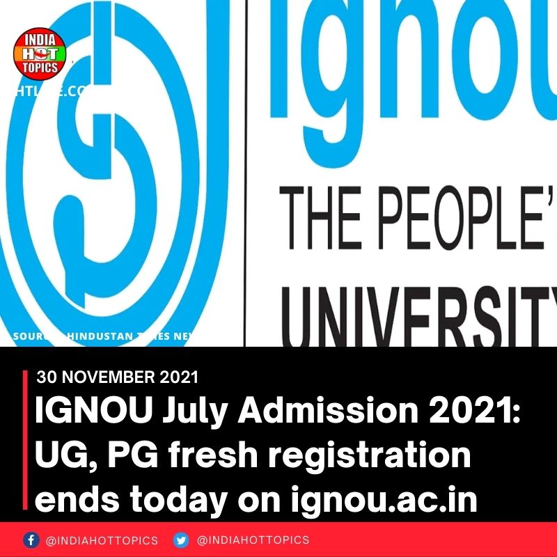 IGNOU July Admission 2021: UG, PG fresh registration ends today on ignou.ac.in