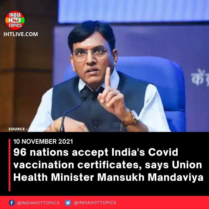 96 nations accept India’s Covid vaccination certificates, says Union Health Minister Mansukh Mandaviya