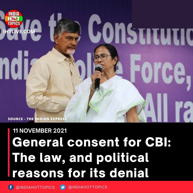 General consent for CBI: The law, and political reasons for its denial