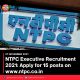 NTPC Executive Recruitment 2021: Apply for 15 posts on ntpc.co.in