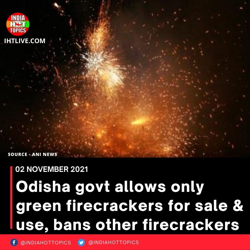Odisha govt allows only green firecrackers for sale & use, bans other firecrackers