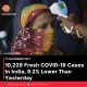10,229 Fresh COVID-19 Cases In India, 9.2% Lower Than Yesterday