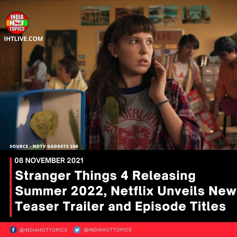 Stranger Things 4 Releasing Summer 2022, Netflix Unveils New Teaser Trailer and Episode Titles