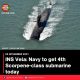INS Vela: Navy to get 4th Scorpene-class submarine today