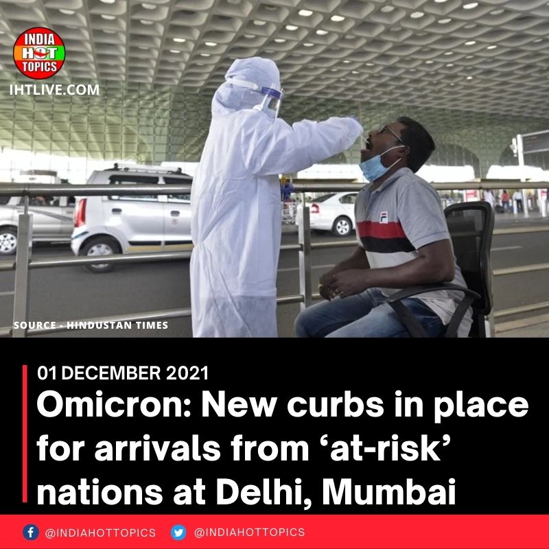 Omicron: New curbs in place for arrivals from ‘at-risk’ nations at Delhi, Mumbai