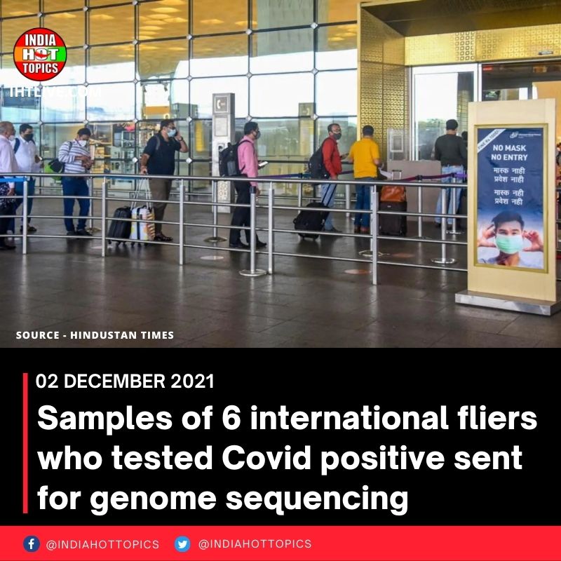 Samples of 6 international fliers who tested Covid positive sent for genome sequencing