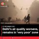Delhi’s air quality worsens, remains in ‘very poor’ zone