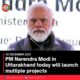 PM Narendra Modi in Uttarakhand today will launch multiple projects