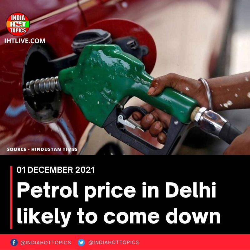 Petrol price in Delhi likely to come down