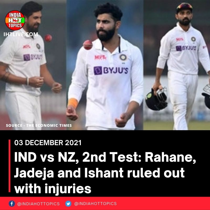 IND vs NZ, 2nd Test: Rahane, Jadeja and Ishant ruled out with injuries