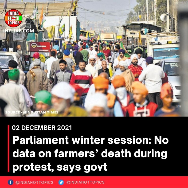 Parliament winter session: No data on farmers’ death during protest, says govt