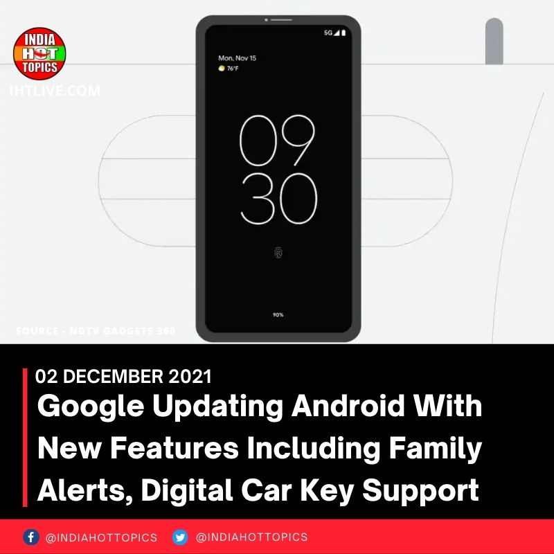 Google Updating Android With New Features Including Family Alerts, Digital Car Key Support