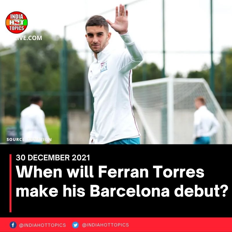 When will Ferran Torres make his Barcelona debut?