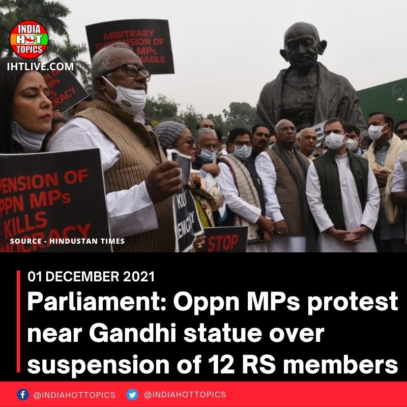 Parliament: Oppn MPs protest near Gandhi statue over suspension of 12 RS members