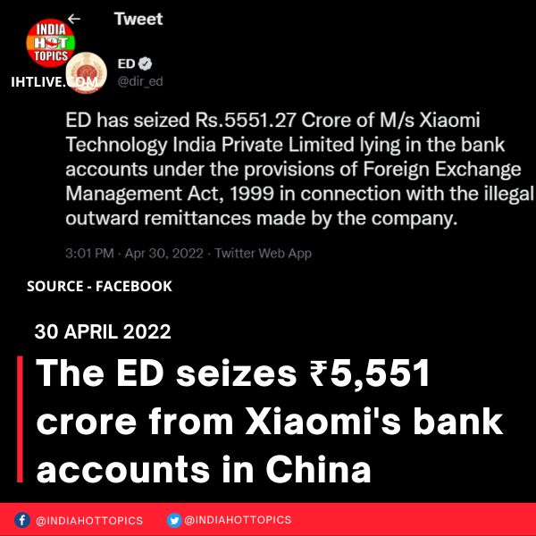 The ED seizes ₹5,551 crore from Xiaomi’s bank accounts in China