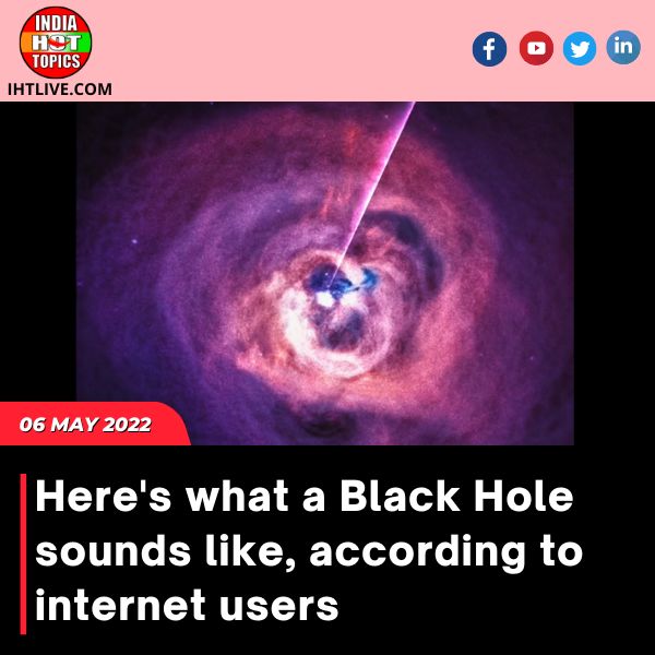 Here’s what a Black Hole sounds like, according to internet users