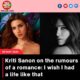 Kriti Sanon on the rumours of a romance: I wish I had a life like that