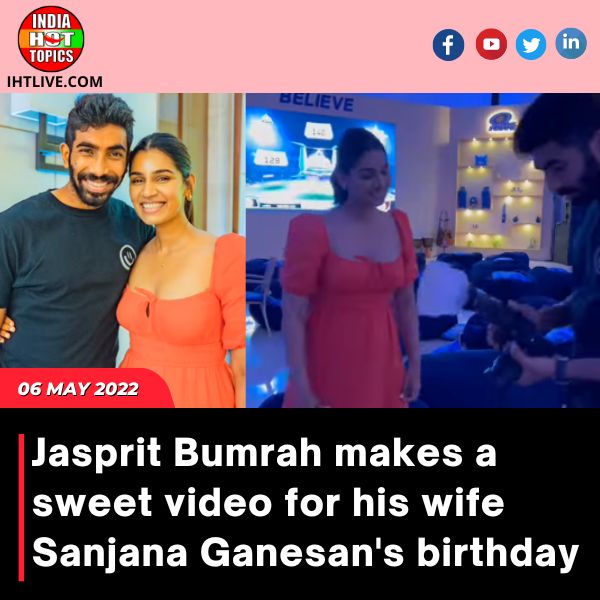 Jasprit Bumrah makes a sweet video for his wife Sanjana Ganesan’s birthday