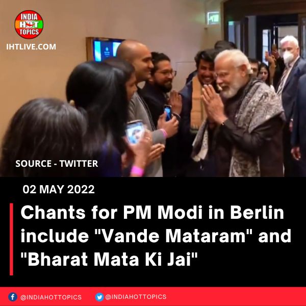 Chants for PM Modi in Berlin include “Vande Mataram” and “Bharat Mata Ki Jai”