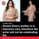 Zareen Khan’s mother is in intensive care, therefore the actor will not be celebrating Eid.
