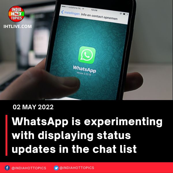 WhatsApp is experimenting with displaying status updates in the chat list