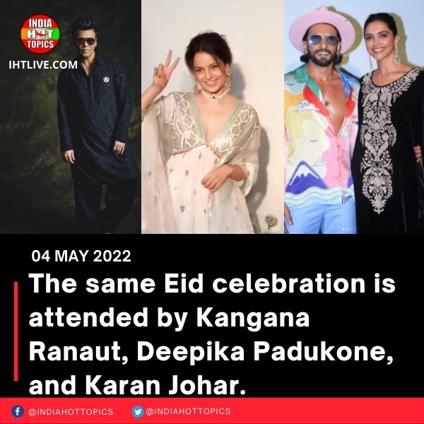 The same Eid celebration is attended by Kangana Ranaut, Deepika Padukone, and Karan Johar.